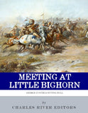 Meeting at Little Bighorn: The Lives and Legacies of George Custer, Sitting Bull and Crazy Horse