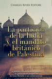 La partición de la India y el mandato británico de Palestina: la polémica historia de los planes de partición de posguerra de Gran Bretaña y sus consecue