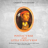 Pontiac's War and Little Turtle's War: The History and Legacy of 18th Century America's Most Famous Native American Conflicts