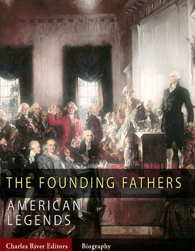 The Founding Fathers: The Lives and Legends of George Washington, Thomas Jefferson, Ben Franklin, James Madison, and Alexander Hamilton