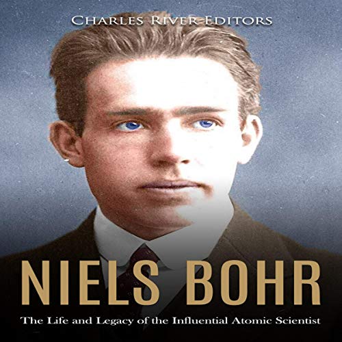 Niels Bohr: The Life and Legacy of the Influential Atomic Scientist