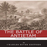 The Greatest Battles in History: The Battle of Antietam