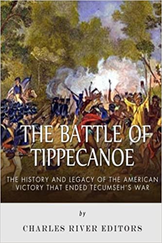 The Battle of Tippecanoe: The History and Legacy of the American Victory That Ended Tecumseh's War