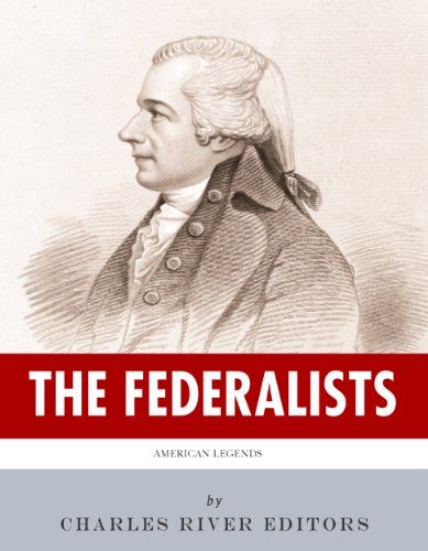 The Federalists: The Lives and Legacies of George Washington, Alexander Hamilton and John Adams