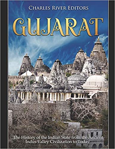 Gujarat: The History of the Indian State from the Ancient Indus Valley Civilization to Today