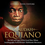 Olaudah Equiano: The Life and Legacy of the Freed Slave Whose Autobiography Fueled Britain's Abolitionist Movement