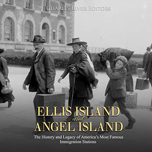 Ellis Island and Angel Island: The History and Legacy of America's Most Famous Immigration Stations