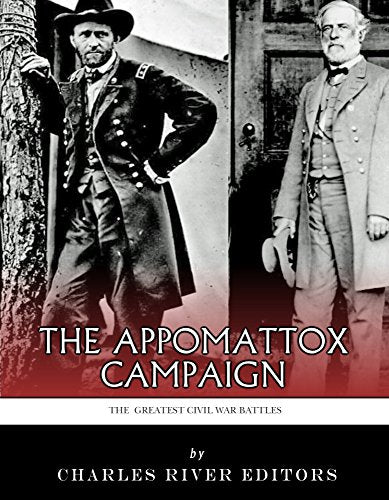 The Greatest Civil War Battles: The Appomattox Campaign