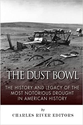The Dust Bowl: The History and Legacy of the Most Notorious Drought in American History