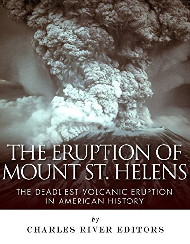 The Eruption of Mount St. Helens: The Deadliest Volcanic Eruption in American History