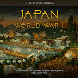 Japan and World War I: The History of the Japanese Empire's Participation in the Great War