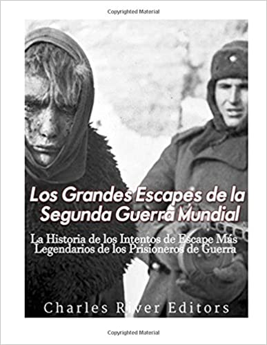 Los Grandes Escapes de la Segunda Guerra Mundial: La Historia de los Intentos de Escape Más Legendarios de los Prisioneros de Guerra