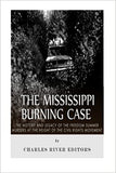 The Mississippi Burning Case: The History and Legacy of the Freedom Summer Murders at the Height of the Civil Rights Movement