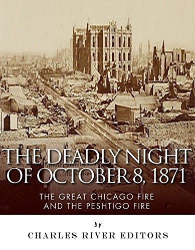 The Deadly Night of October 8, 1871: The Great Chicago Fire and the Peshtigo Fire