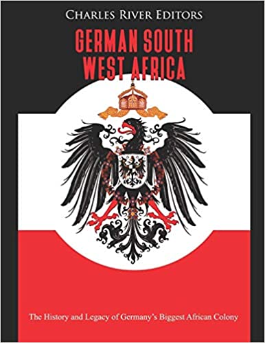 German South West Africa: The History and Legacy of Germany's Biggest African Colony