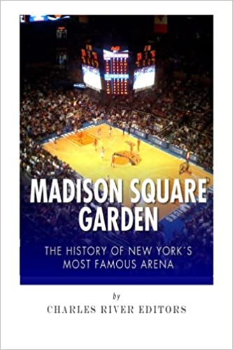 Madison Square Garden: The History of New York City's Most Famous Arena