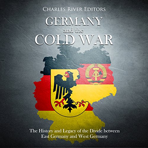 Germany and the Cold War: The History and Legacy of the Divide between East Germany and West Germany