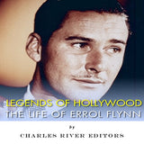 Legends of Hollywood: The Life of Errol Flynn