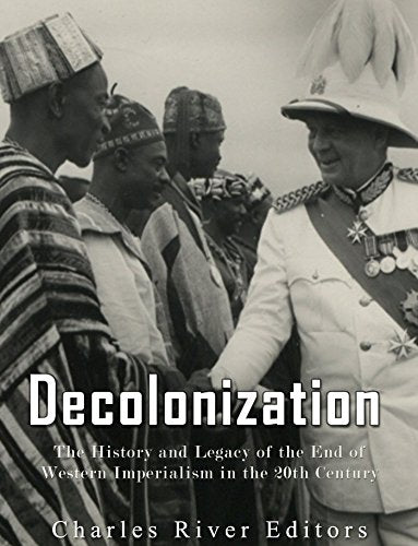 Decolonization: The History and Legacy of the End of Western Imperialism in the 20th Century