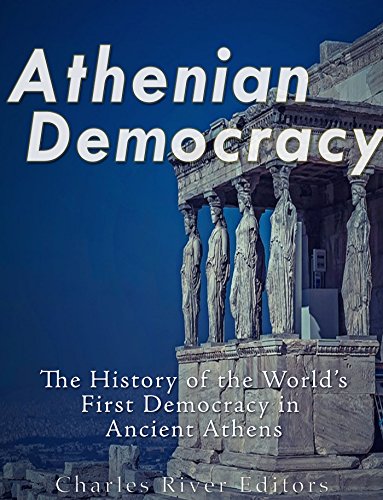 Athenian Democracy: The History of the World's First Democracy in Ancient Athens