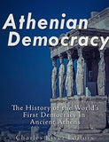 Athenian Democracy: The History of the World's First Democracy in Ancient Athens