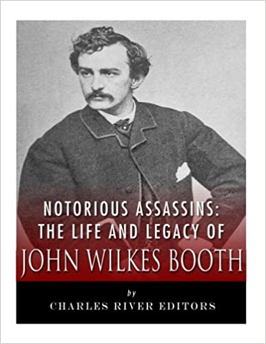 Notorious Assassins: The Life of John Wilkes Booth