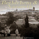 Bethlehem & Nazareth: The History and Legacy of Jesus Christ's Birthplace and Hometown