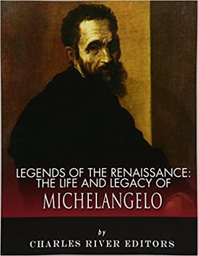 Legends of the Renaissance: The Life and Legacy of Michelangelo