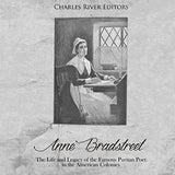 Anne Bradstreet: The Life and Legacy of the Famous Puritan Poet in the American Colonies