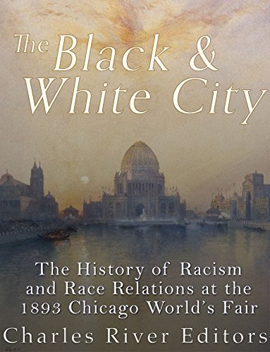 The Black and White City: The History of Racism and Race Relations at the 1893 Chicago World's Fair