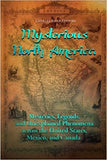 Mysterious North America: Mysteries, Legends, and Unexplained Phenomena across the United States, Mexico, and Canada