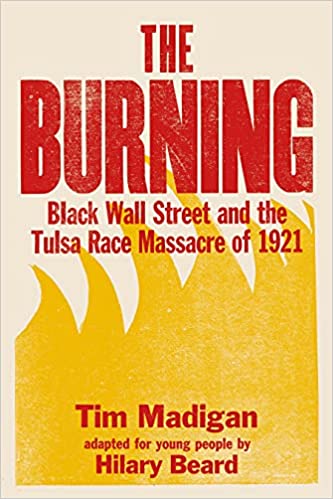The Burning: Black Wall Street and the Tulsa Race Massacre of 1921 (Young Readers)