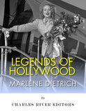 Legends of Hollywood: The Life and Legacy of Marlene Dietrich