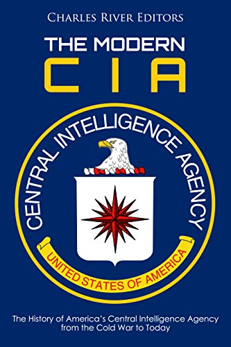 The Modern CIA: The History of America's Central Intelligence Agency from the Cold War to Today