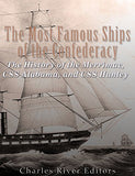 The Most Famous Ships of the Confederacy: The History of the Merrimac, CSS Alabama, and CSS Hunley