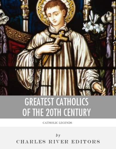 Greatest Catholics of the 20th Century: The Lives and Legacies of Blessed Pope John Paul II, Blessed Mother Teresa of Calcutta, and Padre Pio