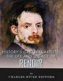 History's Greatest Artists: The Life and Legacy of Renoir