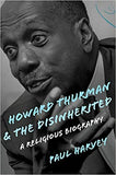 Howard Thurman and the Disinherited: A Religious Biography