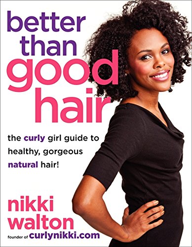 Better Than Good Hair: The Curly Girl Guide to Healthy, Gorgeous Natural Hair