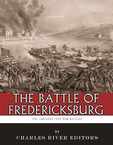 The Greatest Civil War Battles: The Battle of Fredericksburg