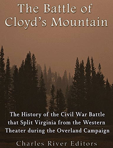 The Battle of Cloyd's Mountain: The History of the Civil War Battle that Split Virginia from the Western Theater during the Overland Campaign
