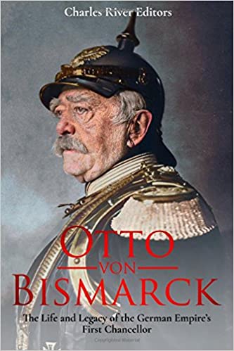 Otto von Bismarck: The Life and Legacy of the German Empire's First Chancellor