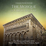 The Mosque of Cristo de la Luz: The History and Legacy of the Moors' Famous Holy Site in Toledo, Spain
