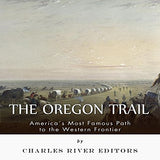 The Oregon Trail: America's Most Famous Path to the Western Frontier