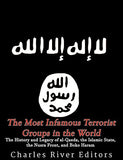 The Most Infamous Terrorist Groups in the World: The History and Legacy of al-Qaeda, the Islamic State, the Nusra Front, and Boko Haram
