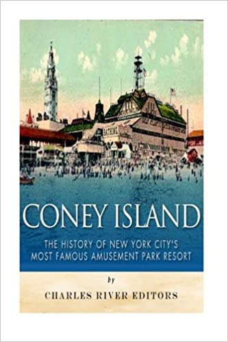 Coney Island: The History of New York City's Most Famous Amusement Park Resort