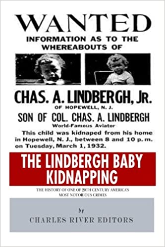 The Lindbergh Baby Kidnapping: The History of One of 20th Century America's Most Notorious Crimes