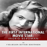 Ingrid Bergman: The First International Movie Star