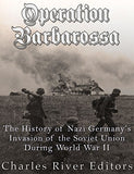 Operation Barbarossa: The History of Nazi Germany's Invasion of the Soviet Union during World War II