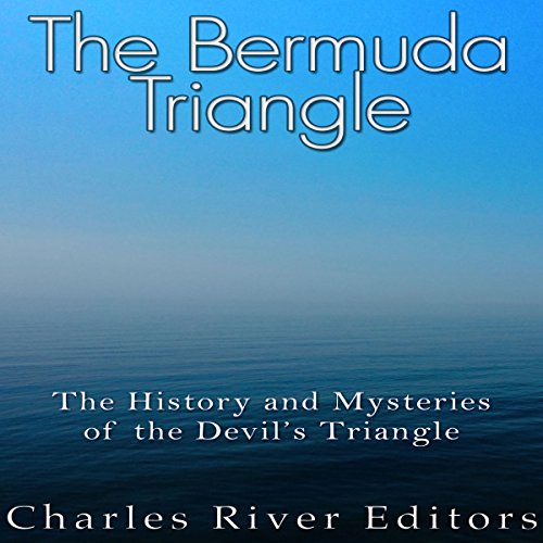 The Bermuda Triangle: The History and Mysteries of the Devil's Triangle